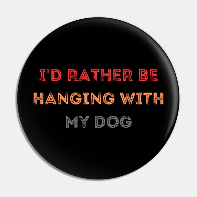 I'd Rather be Hanging with my Dog Pin by CoubaCarla