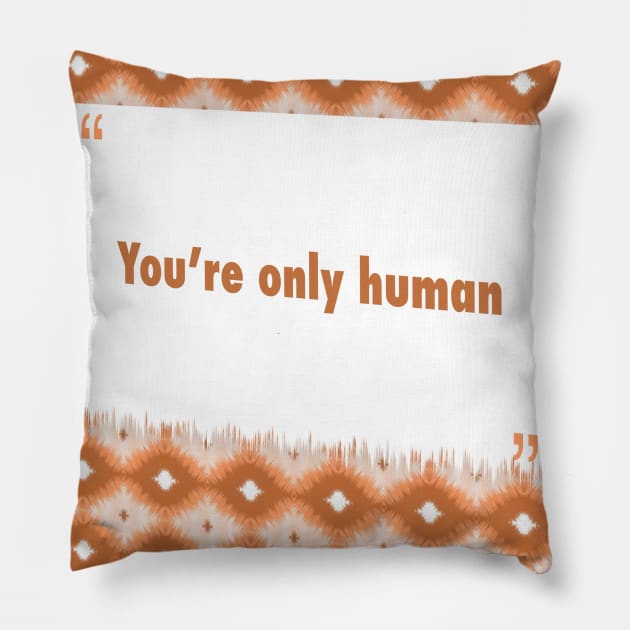You’re only human ikat Pillow by Black Cat
