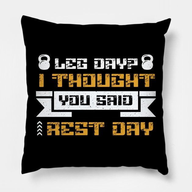 Leg Day? I Thought You Said Rest Day Pillow by Ampzy