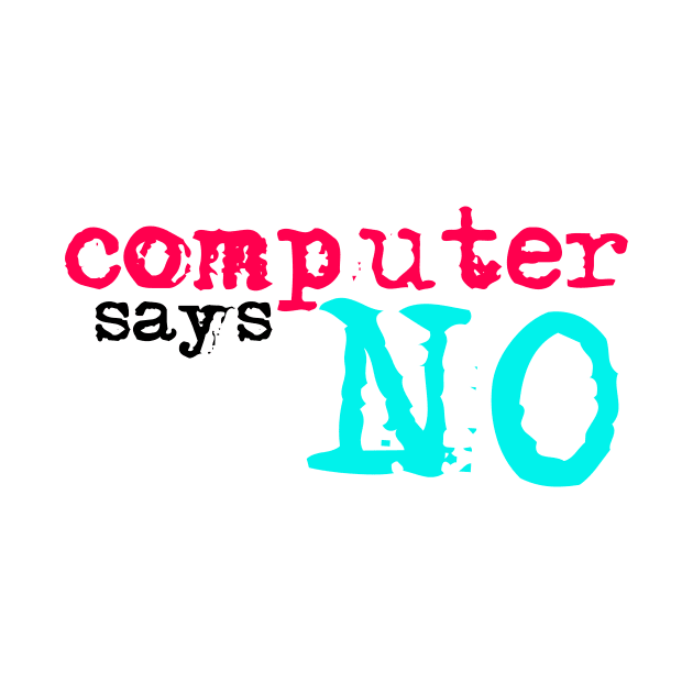 Computer says no - tiktok by MyMadMerch