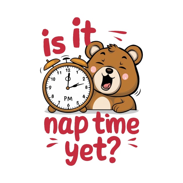 Is It Nap Time Yet by alby store