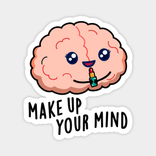 Make Up Your Mind Cute Brain PUn Magnet