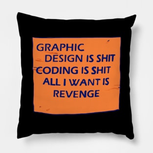 graphic design is shit coding is shit all i want is revenge text quote Pillow