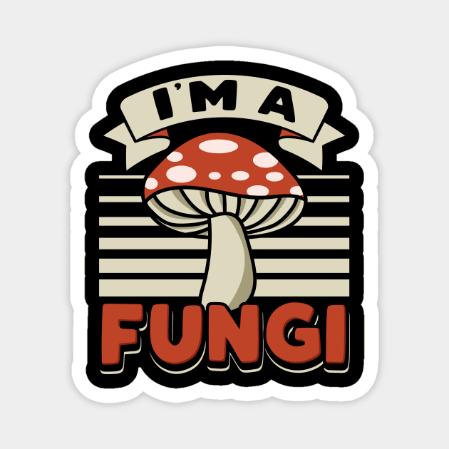 I'm A Fungi Magnet by maxcode