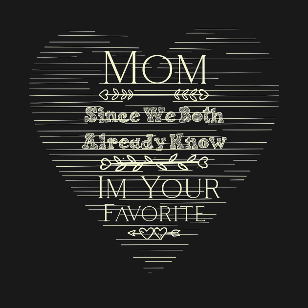 Mom I'm Your Favorite by ugisdesign