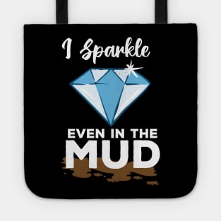 I Sparkle Even In The Mud Tote