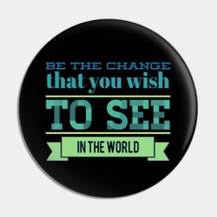 Be the change that you wish to see in the world motivational quotes on apparel Pin