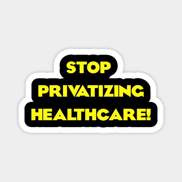 Stop Privatizing Healthcare! Magnet by Dirty Leftist