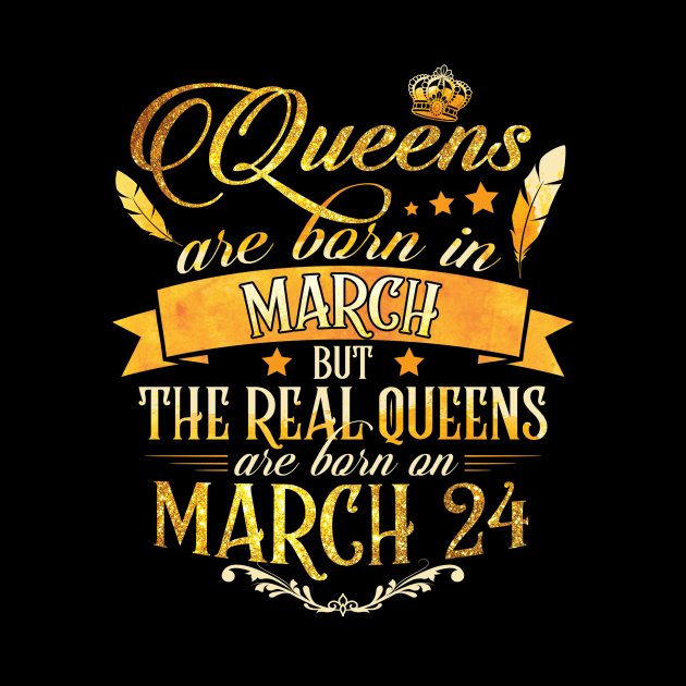 Real Queens Are Born On March 24th Birthday Queen by AKSA shop