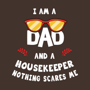 I'm A Dad And A Housekeeper Nothing Scares Me T-Shirt