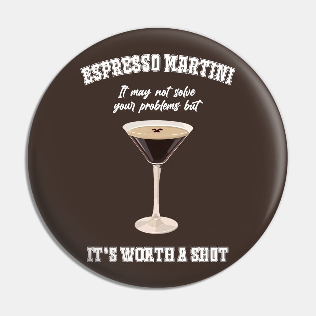 Espresso Martini It May Not Solve Your Problems But It's Worth A Shot Pin by MishaHelpfulKit