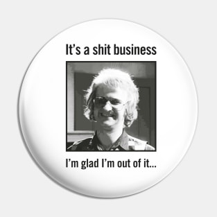 It's a shit business Pin