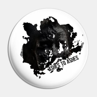 Ashes to ashes Pin