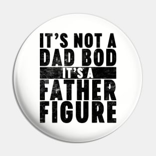 It's Not A Dad Bod It's A Father Figure Funny Vintage Retro Pin