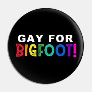 Gay for BIGFOOT! Pin