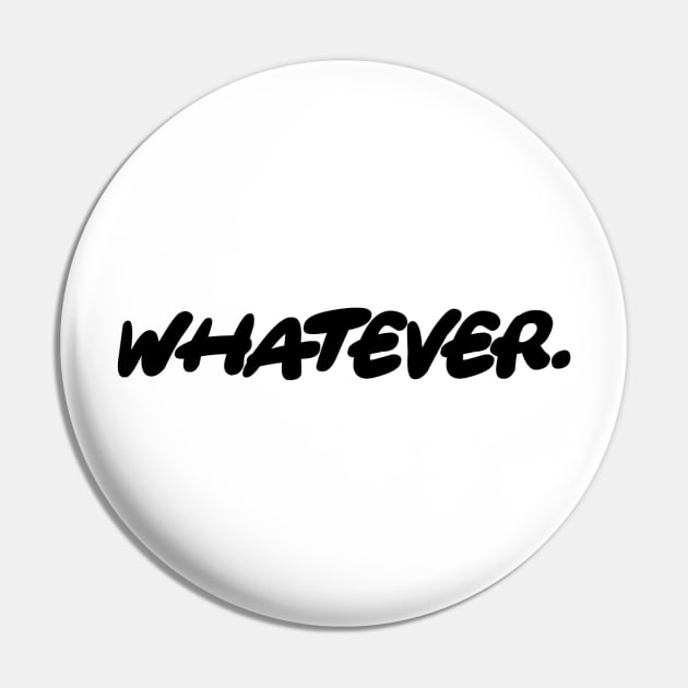 Whatever - Simple Text Design Pin by Bystanders