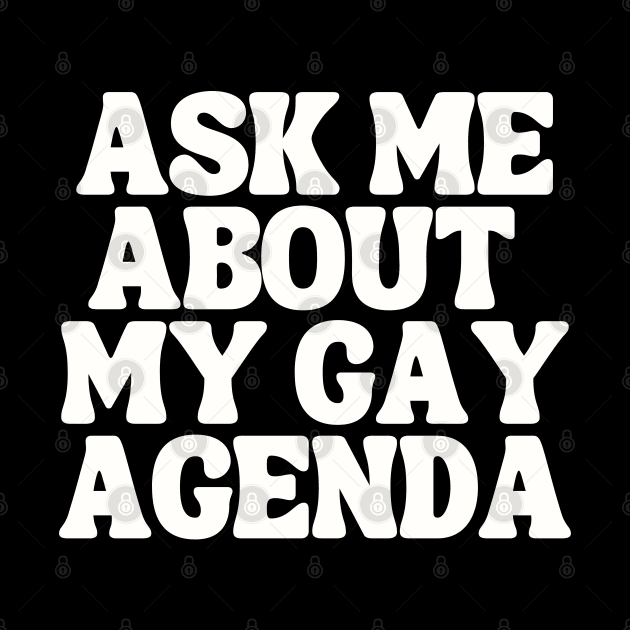 Ask Me About My Gay Agenda by TJWDraws