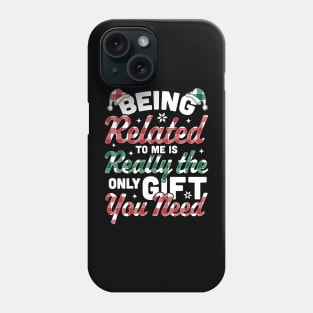 Being Related To Me is the only Gift you Need - Christmas Plaid Phone Case