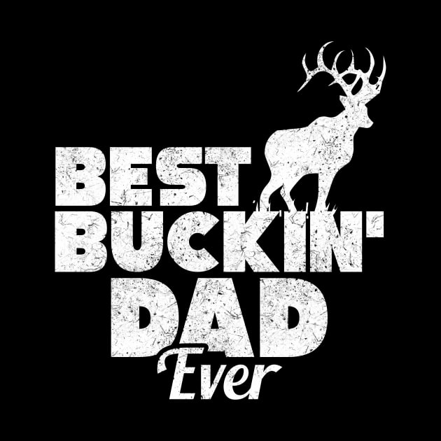 Funny Best Buckin' Dad Ever Hunting Deer Buck Hunter by theperfectpresents