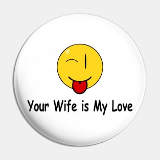 Funny Quote Your Wife is My Love Pin