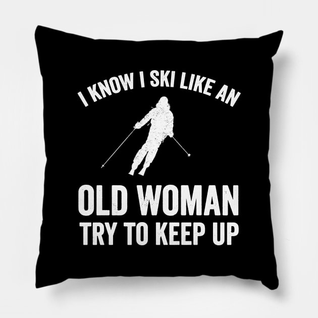 I know I ski like an old woman try to keep up Pillow by captainmood