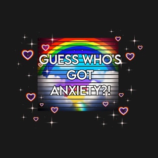 Guess Who's Got Anxiety?! T-Shirt