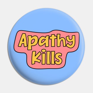 Apathy Kills Pin