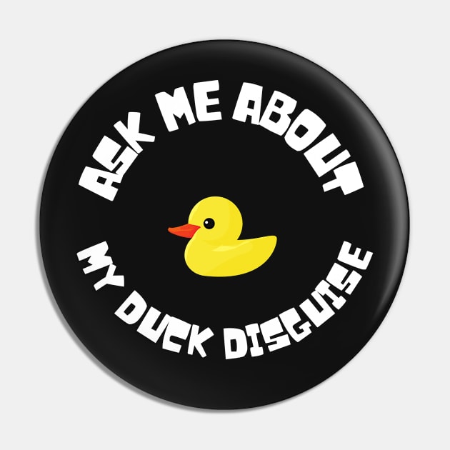 Ask me about my duck Disguise Pin by Bubbly Tea