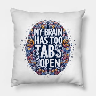 My brain has too many tabs open t-shirt Pillow