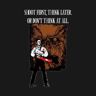 Shoot first,think later T-Shirt