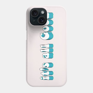 It's all good Phone Case