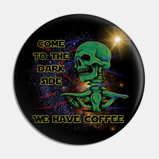 Come To The Dark Side We Have Coffee Pin