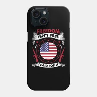 Freedom Isn't Free I Paid For It Patriotic Veteran Phone Case