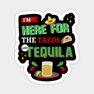 I'm Here For The Tacos and Tequila Cinco de Mayo Magnet