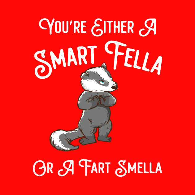 You're Either A Smart Fella Or A Fart Smella by vestiti