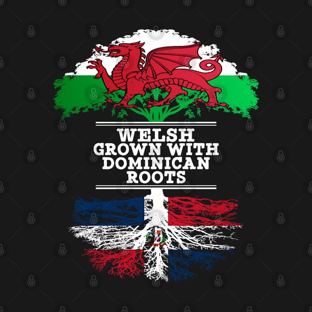 Welsh Grown With Dominican Republic Roots - Gift for Dominican With Roots From Dominican Republic by Country Flags