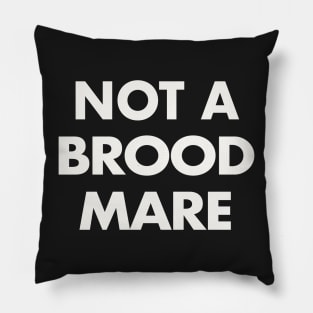 Not A Brood Mare (White Text) Pillow