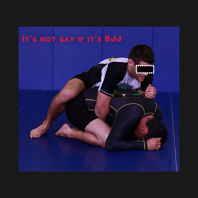 Not Gay if BJJ by MartialScienceClothing