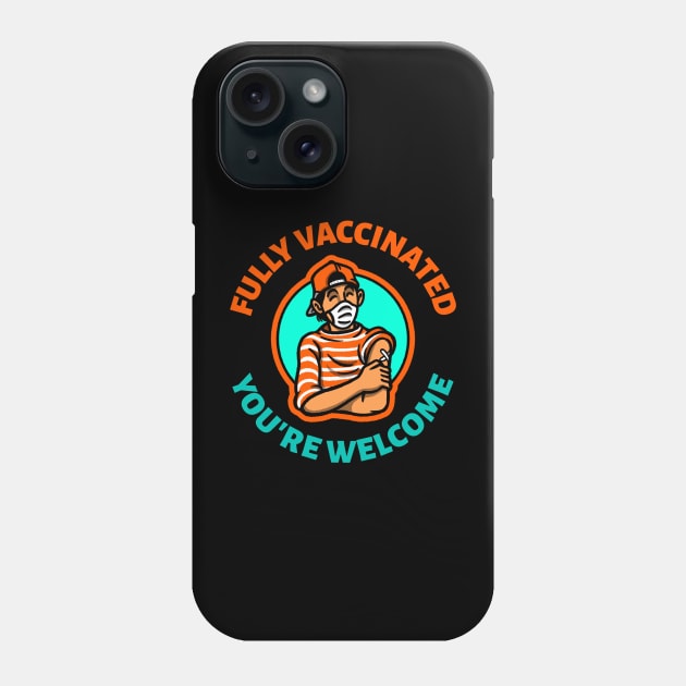 Fully vaccinated you're welcome Phone Case by aboss