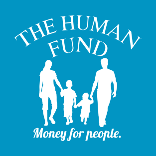 The Human Fund Money For People T-Shirt