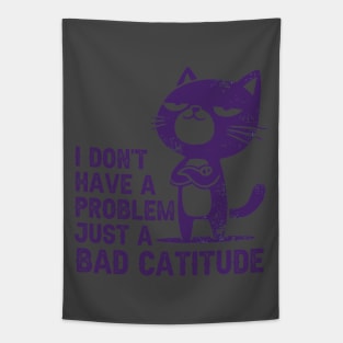 I don't problem,  just a bad catitude Tapestry