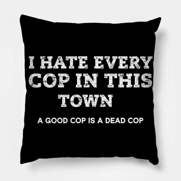 I Hate Every Cop In This Town Pillow by Crazy Shirts For All