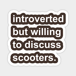 Introverted But Willing To Discuss Scooters Magnet