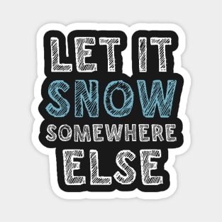 Let it snow somewhere else Magnet