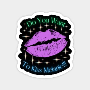 Do You Want To Kiss Melanie Magnet
