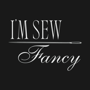 I'm Sew Fancy, Sew Lovers T-Shirt
