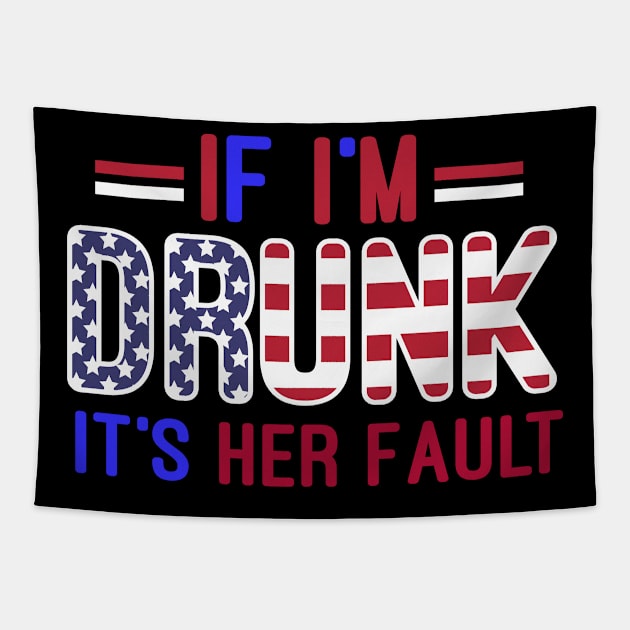 If I_m Drunk Its Her Fault - Funny 4th of July USA Flag Tank Top Tapestry by Kaileymahoney