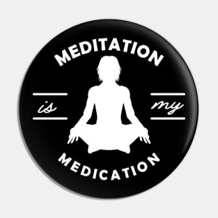 Yoga - Meditation is my medication Pin