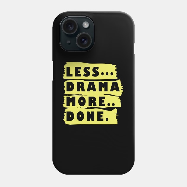 Less Drama More Done Phone Case by ArticArtac