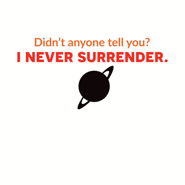 Didn't Anyone Tell You? I Never Surrender. - The Adventures of Captain Radio by Obscure Studios